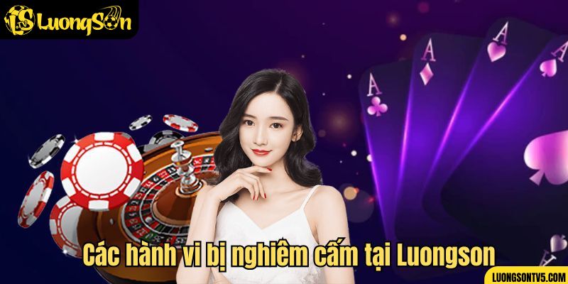 Những hành vi bị nghiêm cấm tại trang web Luongsontv